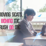 After Moving Seats the Boy Behind Me Has a Crush on Me